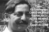 Caso: Ex-Sindicalista CHICO MENDES “FRANCISCO ALVES MENDES FILHO” Xapuri-AC-1988.