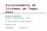 Escalonamento de Sistemas de Tempo Real Sergio Cavalcante Centro de Informática – UFPE str-l@cin.ufpebrsvc@cin.ufpe.br Assunto: [str] 8835095034254714.