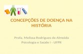 CONCEPÇÕES DE DOENÇA NA HISTÓRIA Profa. Melissa Rodrigues de Almeida Psicologia e Saúde I - UFPR.