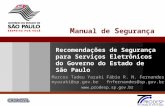 Recomendações de Segurança para Serviços Eletrônicos do Governo do Estado de São Paulo M anual de S egurança Fábio R. N. Fernandes fnfernandes@sp.gov.br.