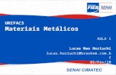 UNIFACS Materiais Metálicos AULA 1 Lucas Nao Horiuchi lucas.horiuchi@braskem.com.br 05/Fev/10.