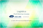 Logística Prof Dilcimar Araújo 01-055701/D e-mail: dilcimar.araujo@gmail.com.