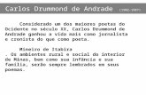 Carlos Drummond de Andrade (1902-1987) Considerado um dos maiores poetas do Ocidente no século XX, Carlos Drummond de Andrade ganhou a vida mais como.