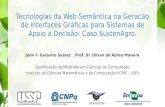 Tecnologias da Web Semântica na Geracão de Interfaces Gráficas para Sistemas de Apoio a Decisão: Caso SustenAgro. John F. Garavito SuárezProf. Dr. Dilvan.