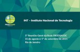 5ª Reunião Geral da Rede PRODSAUDE INT – Instituto Nacional de Tecnologia 5ª Reunião Geral da Rede PRODSAUDE 31 de agosto e 1º de setembro de 2015 Rio.