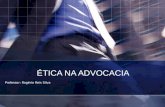 ÉTICA NA ADVOCACIA Professor: Rogério Reis Silva.