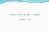 IMPORTAÇÃO SETOR PÚBLICO UFPR - 2015. A UFPR é cadastrada no CNPQ para importar com isenção de impostos desde 1990; Em 2014.