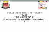 FACULDADE REGIONAL DO JACUÍPE FARJ PÓLO ARARIPINA PE Organização do Trabalho Pedagógico - I.