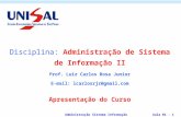 Aula 01 - 1Administração Sistema Informação Disciplina: Administração de Sistema de Informação II Prof. Luiz Carlos Rosa Junior E-mail: lcarlosrjr@gmail.com.
