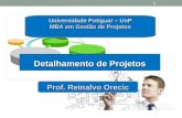 Detalhamento de Projetos Prof. Reinalvo Orecic Universidade Potiguar – UnP MBA em Gestão de Projetos 1.