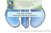 Por quê abordar a Doença Renal Crônica ? Patrícia Ferreira Abreu Secretaria Geral da Sociedade Brasileira de Nefrologia Patrícia Ferreira Abreu – Sociedade.
