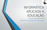 INFORMÁTICA APLICADA A EDUCAÇÃO Prof. André Aparecido da Silva Disponível em: //.