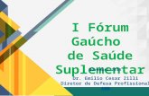 I Fórum Gaúcho de Saúde Suplementar Novembro 2015 Dr. Emilio Cesar Zilli Diretor de Defesa Profissional AMB.