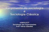 Surgimento da sociologia e Sociologia Clássica UDESC/CCT Sociologia das Organizações Prof.ª Kênia Gaedtke.
