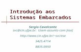 Introdução aos Sistemas Embarcados Sergio Cavalcante svc@cin.ufpe.br: Usem assunto com [ese] svc/ese 3425.4714 8835.0950.