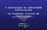 A Construção da Identidade Profissional na Formação Inicial de Professores Maria Augusta Vilalobos F. P. Nascimento FCTUC guy@mat.uc.pt guy.