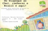 Do Oiapoque ao Chuí, conhecer o Brasil é aqui! Viajando pelas maravilhas do Brasil na companhia da Ana e do Edu Professora: Mariana Vasconcelos Infantil.