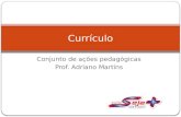 Conjunto de ações pedagógicas Prof. Adriano Martins Currículo.