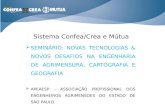Sistema Confea/Crea e Mútua  SEMINÁRIO: NOVAS TECNOLOGIAS & NOVOS DESAFIOS NA ENGENHARIA DE AGRIMENSURA, CARTOGRAFIA E GEOGRAFIA  APEAESP – ASSOCIAÇÃO.