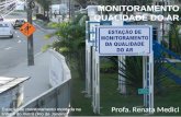 Profa. Renata Medici MONITORAMENTO QUALIDADE DO AR Estação de monitoramento montada na linha 4 do metrô (Rio de Janeiro)