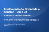 Implementação Orientada a Objetos – Aula 03 Atributos e Encapsulamento Prof. Danielle Martin/ Marcia Bissaco Universidade de Mogi das Cruzes 2015-02.