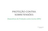 PROTEÇÃO CONTRA SOBRETENSÕES Dispositivos de Proteção contra Surtos (DPS) Prof. Marcos Fergütz julho/2015.
