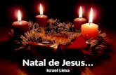 Natal de Jesus... Israel Lima Nos quatro cantos da terra comemoram o Natal...