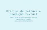Oficina de leitura e produção textual MARIA FLOR DE MAIO BARBOSA BENFICA Neiva Costa Toneli CEALE-FAE-UFMG/PUCMINAS.