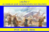 LIÇÃO 7 A FAMÍLIA QUE SOBREVIVEU AO DILÚVIO Prof. Lucas Neto.
