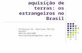 Land grab ou aquisição de terras: os estrangeiros no Brasil Professor Dr. Bastiaan Philip Reydon NEA/IE/UNICAMP bastiaanreydon@yahoo.com.br.
