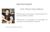Prof. Mirian Maya Sakuno  Graduação: Licenciatura e Bacharelado em Química (UFPR, Curitiba)  Mestrado e doutorado em Tecnologia de Alimentos (Universidade.