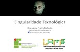 Singularidade Tecnológica Dsc. Alex F. V. Machado alex.machado@ifsudestemg.edu.br facebook.com/alex.fvmachado.