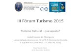 III Fórum Turismo 2015 Turismo Cultural – que aposta? Isabel Soares de Albergaria Universidade dos Açores /CHAM-A (Centro de História d´Aquém e d´Além.