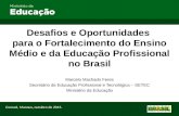 Desafios e Oportunidades para o Fortalecimento do Ensino Médio e da Educação Profissional no Brasil Marcelo Machado Feres Secretário de Educação Profissional.