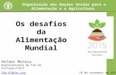 Os desafios da Alimentação Mundial Organização das Nações Unidas para a Alimentação e a Agricultura Hélder Muteia Representante da FAO em Portugal/CPLP.