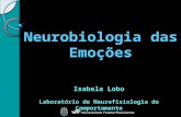 Neurobiologia das Emoções Isabela Lobo Laboratório de Neurofisiologia do Comportamento.