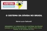 Maria Lucia Fattorelli SEMINÁRIO “A CORRUPÇÃO E O SISTEMA DA DÍVIDA” realizado na Câmara dos Deputados – Auditório Freitas Nobre Brasília, 11 de novembro.