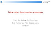 Mestrado, doutorado e emprego Prof. Dr. Eduardo Kokubun Pró-Reitor de Pós-Graduação UNESP.