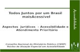 Todos Juntos por um Brasil maisAcessível Aspectos Jurídicos – Acessibilidade e Atendimento Prioritário Conselho Nacional do Ministério Público (CNMP) Núcleo.