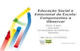 Educação Social e Emocional da Escola: Componentes a Observar Oliver P. John eduLab21 Universidade da California, Berkeley São Paulo, 17/11/2015.