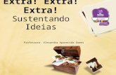 Extra! Extra! Extra! Sustentando Ideias Professora: Alexandra Aparecida Gomes.