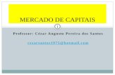 Professor: Cézar Augusto Pereira dos Santos cezarsantos1975@hotmail.com MERCADO DE CAPITAIS 1.