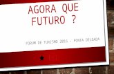 AGORA QUE FUTURO ? FORUM DE TURISMO 2016 - PONTA DELGADA.