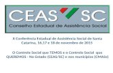 X Conferência Estadual de Assistência Social de Santa Catarina, 16,17 e 18 de novembro de 2015 O Controle Social que TEMOS e o Controle Social que QUEREMOS.