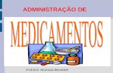 ADMINISTRAÇÃO DE Prof.Enf. Alcimara Benedett. 1 - INTRODUÇÃO: 1.1 – Terapia Medicamentosa: Consiste na administração de substâncias químicas que modificam.
