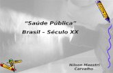 “Saúde Pública” Brasil – Século XX Nilson Maestri Carvalho Nilson Maestri Carvalho.