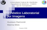 Diagnóstico Laboratorial e por Imagens Gustavo Raimondi Marina Melo Universidade Federal de Uberlândia Faculdade de Medicina – FAMED Liga de Transplantes.