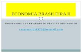 PROFESSOR: CEZAR AUGUSTO PEREIRA DOS SANTOS cezarsantos1975@hotmail.com ECONOMIA BRASILEIRA II 1.