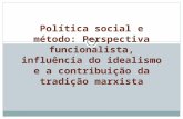 Política social e método: Perspectiva funcionalista, influência do idealismo e a contribuição da tradição marxista.