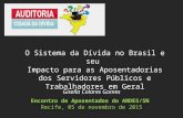 Gisella Colares Gomes Encontro de Aposentados do ANDES/SN Recife, 05 de novembro de 2015 O Sistema da Dívida no Brasil e seu Impacto para as Aposentadorias.